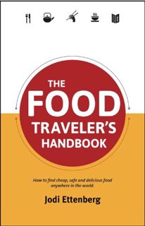 GET KINDLE PDF EBOOK EPUB The Food Traveler's Handbook (Traveler's Handbooks) by  Jodi Ettenberg 📙