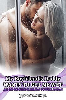 READ KINDLE PDF EBOOK EPUB My Boyfriend’s Daddy Wants To Get Me Wet: Age Gap Romance Older Man Young
