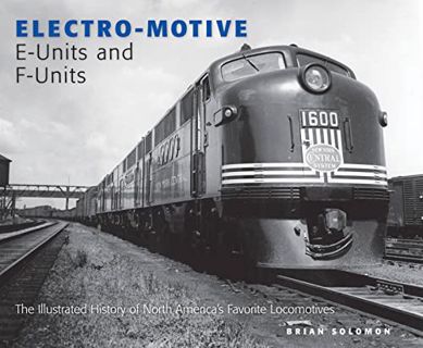 ACCESS [EPUB KINDLE PDF EBOOK] Electro-Motive E-Units and F-Units: The Illustrated History of North