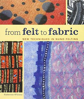 [VIEW] [EPUB KINDLE PDF EBOOK] From Felt to Fabric: New Techniques in Nuno Felting by  Catherine O'L
