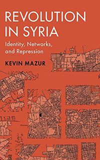 ACCESS [PDF EBOOK EPUB KINDLE] Revolution in Syria: Identity, Networks, and Repression (Cambridge St