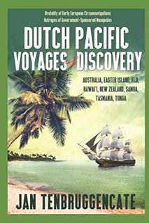 READ EPUB KINDLE PDF EBOOK Dutch Pacific Voyages of Discovery: Australia, Easter Island, Fiji, Hawai