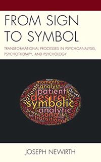 [READ] [KINDLE PDF EBOOK EPUB] From Sign to Symbol: Transformational Processes in Psychoanalysis, Ps