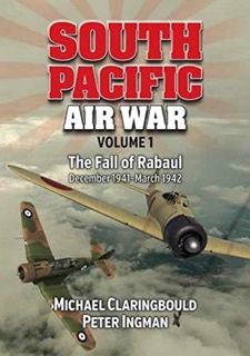 [Access] [EBOOK EPUB KINDLE PDF] South Pacific Air War Volume 1: The Fall of Rabaul December 1941 -