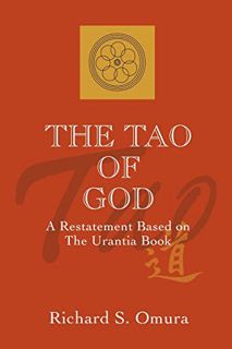 [VIEW] PDF EBOOK EPUB KINDLE The Tao of God: A Restatement Based on The Urantia Book by  Richard Omu