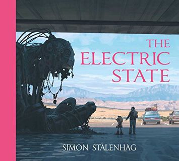 Get EPUB KINDLE PDF EBOOK The Electric State by  Simon Stålenhag 📧
