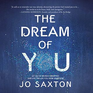 ACCESS [PDF EBOOK EPUB KINDLE] The Dream of You: Let Go of Broken Identities and Live the Life You W