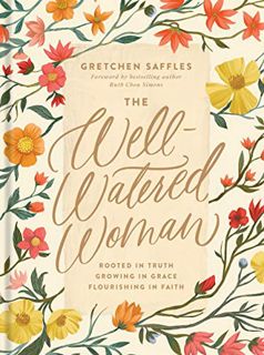 VIEW [EPUB KINDLE PDF EBOOK] The Well-Watered Woman: Rooted in Truth, Growing in Grace, Flourishing