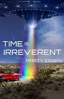 Access EPUB KINDLE PDF EBOOK Time Is Irreverent by  Marty Essen 📔