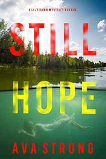 READ [PDF EBOOK EPUB KINDLE] Still Hope (A Lily Dawn FBI Suspense Thriller—Book 2) by  Ava Strong 📝