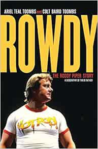 READ KINDLE PDF EBOOK EPUB Rowdy: The Roddy Piper Story by Ariel Teal Toombs,Colt Baird Toombs 📘