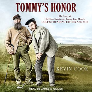 [Read] [EPUB KINDLE PDF EBOOK] Tommy's Honor: The Story of Old Tom Morris and Young Tom Morris, Golf