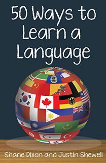 READ EPUB KINDLE PDF EBOOK 50 Ways to Learn a Language by  Shane Dixon &  Justin Shewell 🗃️