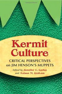 Read KINDLE PDF EBOOK EPUB Kermit Culture: Critical Perspectives on Jim Henson’s Muppets by  Jennife