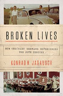 VIEW [EPUB KINDLE PDF EBOOK] Broken Lives: How Ordinary Germans Experienced the 20th Century by unkn