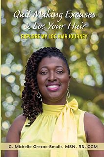 Read EBOOK EPUB KINDLE PDF Quit Making Excuses & Loc Your Hair: EXPLORE MY LOC HAIR JOURNEY by  MSN