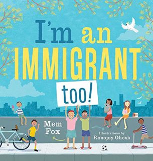 [Access] [PDF EBOOK EPUB KINDLE] I'm an Immigrant Too! by  Mem Fox &  Ronojoy Ghosh 📑