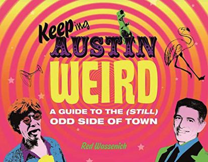 Get EBOOK EPUB KINDLE PDF Keeping Austin Weird: A Guide to the (Still) Odd Side of Town by  Red Wass