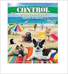 VIEW EBOOK EPUB KINDLE PDF Control Unleashed Reactive To Relaxed by Leslie McDevitt 📔