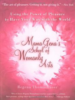 Access [KINDLE PDF EBOOK EPUB] Mama Gena's School of Womanly Arts: Using the Power of Pleasure to Ha