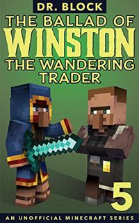 VIEW KINDLE PDF EBOOK EPUB The Ballad of Winston the Wandering Trader, Book 5: (an unofficial Minecr