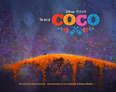 [ACCESS] [PDF EBOOK EPUB KINDLE] The Art of Coco: (Pixar Fan Animation Book, Pixar’s Coco Concept Ar