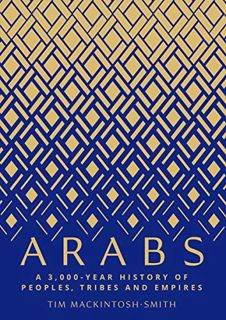 GET PDF EBOOK EPUB KINDLE Arabs: A 3,000-Year History of Peoples, Tribes and Empires by  Tim Mackint