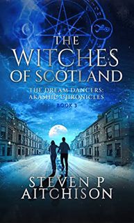 Get [PDF EBOOK EPUB KINDLE] The Witches of Scotland: The Dream Dancers: Akashic Chronicles Book 3 by
