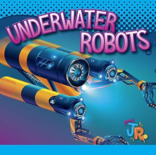 Read KINDLE PDF EBOOK EPUB Underwater Robots (World of Robots) by  Luke Colins 📙