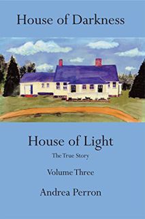 [Get] KINDLE PDF EBOOK EPUB House of Darkness House of Light: The True Story Volume Three by  Andrea