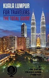 Read PDF EBOOK EPUB KINDLE KUALA LUMPUR FOR TRAVELERS. The total guide : The comprehensive traveling