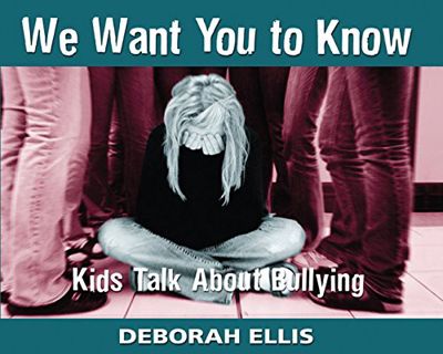 [Access] EBOOK EPUB KINDLE PDF We Want You to Know: Kids Talk About Bullying by  Deborah Ellis 💘