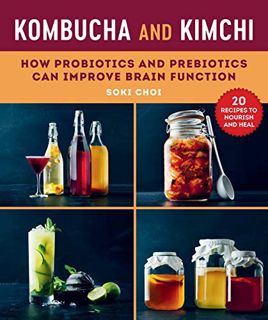 View [EBOOK EPUB KINDLE PDF] Kombucha and Kimchi: How Probiotics and Prebiotics Can Improve Brain Fu
