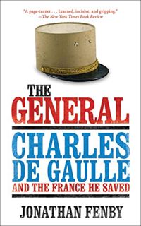 [Get] [EPUB KINDLE PDF EBOOK] The General: Charles De Gaulle and the France He Saved by  Jonathan Fe