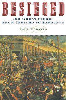 [Get] [EPUB KINDLE PDF EBOOK] Besieged: 100 Great Sieges from Jericho to Sarajevo by  Paul K. Davis