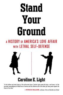 [View] [EBOOK EPUB KINDLE PDF] Stand Your Ground: A History of America's Love Affair with Lethal Sel