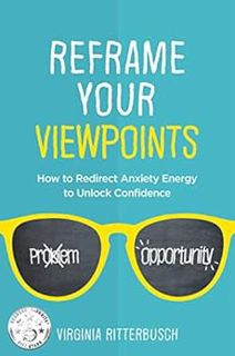 [Get] EBOOK EPUB KINDLE PDF Reframe Your Viewpoints: How to Redirect Anxiety Energy to Unlock Confid