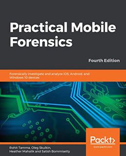 ACCESS [PDF EBOOK EPUB KINDLE] Practical Mobile Forensics: Forensically investigate and analyze iOS,