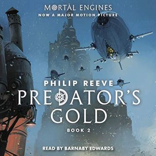 [Read] EPUB KINDLE PDF EBOOK Predator's Gold: Mortal Engines, Book 2 by  Philip Reeve,Barnaby Edward