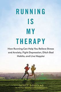 Get [PDF EBOOK EPUB KINDLE] Running Is My Therapy: Relieve Stress and Anxiety, Fight Depression, Dit