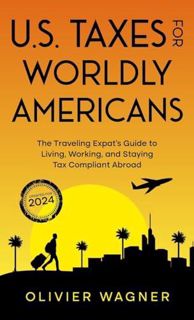 Download  [PDF] U.S. Taxes for Worldly Americans: The Traveling Expat's Guide to Living,