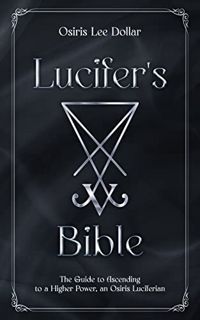 [GET] [EBOOK EPUB KINDLE PDF] Lucifer's Bible: The Guide to Ascending to a Higher Power, an Osiris L