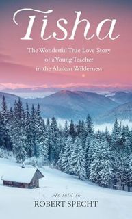 [DOWNLOAD]PDF Tisha: The Wonderful True Love Story of a Young Teacher in the Alaskan