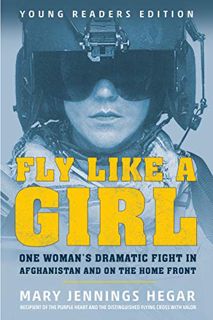 Access KINDLE PDF EBOOK EPUB Fly Like a Girl: One Woman's Dramatic Fight in Afghanistan and on the H
