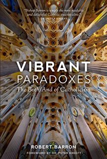 GET [KINDLE PDF EBOOK EPUB] Vibrant Paradoxes: The Both/And of Catholicism by  Robert Barron 📫