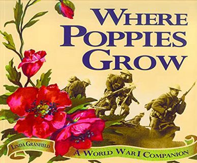 Get [EBOOK EPUB KINDLE PDF] Where Poppies Grow: A World War I Companion by  Linda Granfield 📝