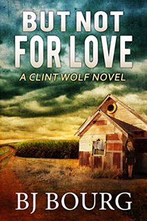 [VIEW] PDF EBOOK EPUB KINDLE But Not For Love: A Clint Wolf Novel (Clint Wolf Mystery Series Book 9)