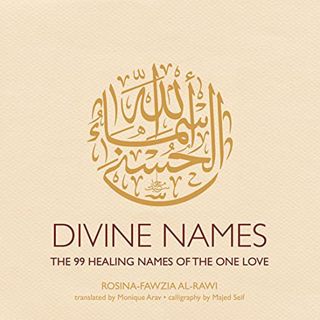 READ EPUB KINDLE PDF EBOOK Divine Names: The 99 Healing Names of the One Love by  Rosina-Fawzia al-R