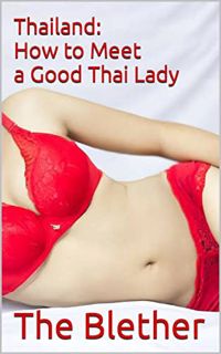 Read [KINDLE PDF EBOOK EPUB] Thailand: How To Meet A Good Thai Lady by  The Blether &  Zart CG 💓