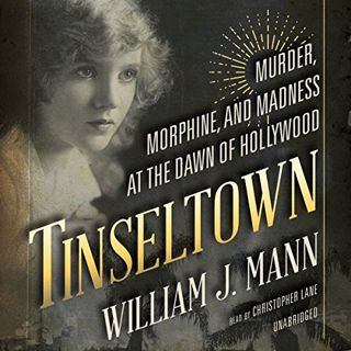 Read [EBOOK EPUB KINDLE PDF] Tinseltown: Murder, Morphine, and Madness at the Dawn of Hollywood by